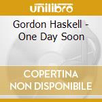 Gordon Haskell - One Day Soon cd musicale di Gordon Haskell