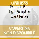 Pound, E. - Ego Scriptor Cantilenae cd