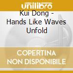 Kui Dong - Hands Like Waves Unfold cd
