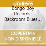 Bongo Boy Records: Backroom Blues Eight / Various - Bongo Boy Records: Backroom Blues Eight / Various cd musicale