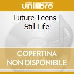 Future Teens - Still Life cd