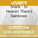 Snarls - In Heaven There's Rainbows cd