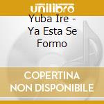 Yuba Ire - Ya Esta Se Formo cd