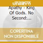Apathy - King Of Gods. No Second: Produced By Stu Bangas cd