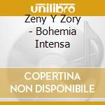 Zeny Y Zory - Bohemia Intensa cd