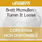 Brett Mcmullen - Turnin It Loose cd