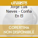 Jorge Luis Nieves - Confia En El cd musicale di Jorge Luis Nieves