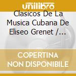 Clasicos De La Musica Cubana De Eliseo Grenet / Va cd musicale di Terminal Video