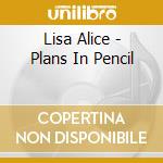 Lisa Alice - Plans In Pencil cd