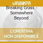 Breaking Grass - Somewhere Beyond cd