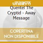 Quentel The Cryptid - Away Message cd