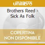 Brothers Reed - Sick As Folk cd musicale di Brothers Reed