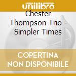 Chester Thompson Trio - Simpler Times