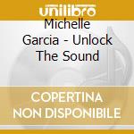 Michelle Garcia - Unlock The Sound cd