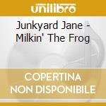 Junkyard Jane - Milkin' The Frog cd musicale di Junkyard Jane
