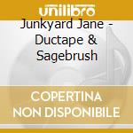 Junkyard Jane - Ductape & Sagebrush cd musicale di Junkyard Jane