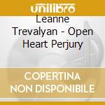 Leanne Trevalyan - Open Heart Perjury cd musicale di Leanne Trevalyan