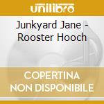Junkyard Jane - Rooster Hooch cd musicale di Junkyard Jane