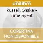 Russell, Shake - Time Spent cd musicale di Russell, Shake