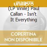 (LP Vinile) Paul Callan - Isn't It Everything vinile