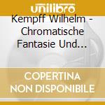 Kempff Wilhelm - Chromatische Fantasie Und Fuge cd