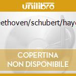 Beethoven/schubert/haydn cd