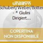 Schubert/Weber/Britten - * Giulini Dirigiert Schubert/Weber/Britten cd