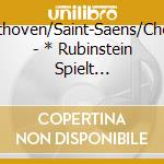 Beethoven/Saint-Saens/Chopin - * Rubinstein Spielt Beethoven 4 cd