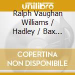 Ralph Vaughan Williams / Hadley / Bax - Boult: Ralph Vaughan Williams / Hadley cd musicale