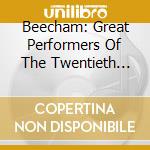 Beecham: Great Performers Of The Twentieth Century cd musicale di Berlioz / Beethoven / Mendelssohn / Royal Phil
