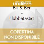 Bill & Ben - Flobbatastic! cd