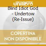 Blind Idiot God - Undertow (Re-Issue) cd