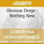 Glorious Dregs - Nothing New cd