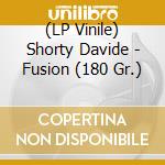 (LP Vinile) Shorty Davide - Fusion (180 Gr.) vinile