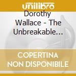 Dorothy Wallace - The Unbreakable Chain cd musicale di Dorothy Wallace