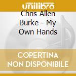 Chris Allen Burke - My Own Hands cd