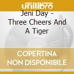Jeni Day - Three Cheers And A Tiger cd