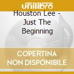 Houston Lee - Just The Beginning cd