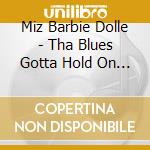 Miz Barbie Dolle - Tha Blues Gotta Hold On Me cd