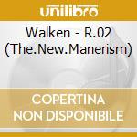 Walken - R.02 (The.New.Manerism) cd