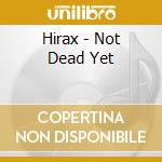 Hirax - Not Dead Yet cd musicale di Hirax