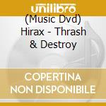 (Music Dvd) Hirax - Thrash & Destroy cd musicale
