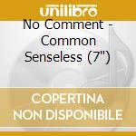 No Comment - Common Senseless (7') cd