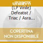 (LP Vinile) Defeatist / Triac / Asra - 3 Way Split lp vinile di Defeatist / Triac / Asra