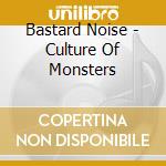 Bastard Noise - Culture Of Monsters cd