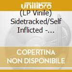 (LP Vinile) Sidetracked/Self Inflicted - Split (7