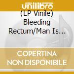 (LP Vinile) Bleeding Rectum/Man Is The Bastard - Split lp vinile di Bleeding Rectum/Man Is The Bastard