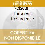 Noisear - Turbulent Resurgence cd musicale di Noisear