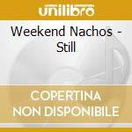 Weekend Nachos - Still cd musicale di Weekend Nachos