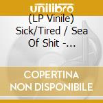 (LP Vinile) Sick/Tired / Sea Of Shit - Split lp vinile di Sick/Tired / Sea Of Shit